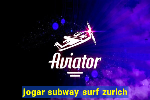 jogar subway surf zurich